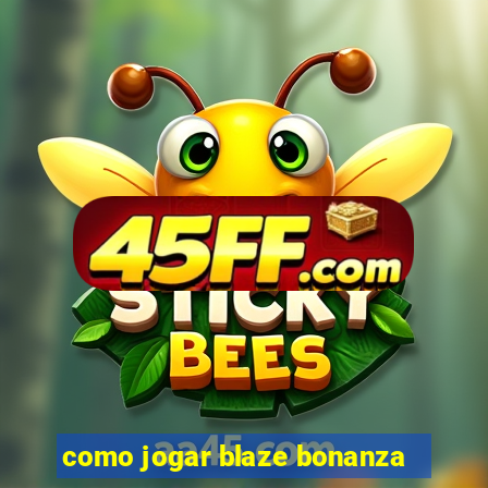 como jogar blaze bonanza